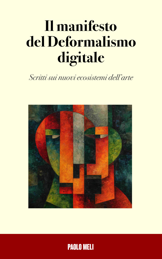Manifesto del Deformalismo digitale - Scritti sui nuovi ecostistemi dell’arte  